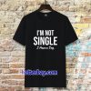 I'm Not Single I Have a Dog T-Shirt