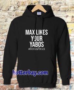 Max Likes Your Yabos Hoodie