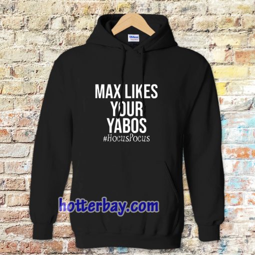 Max Likes Your Yabos Hoodie