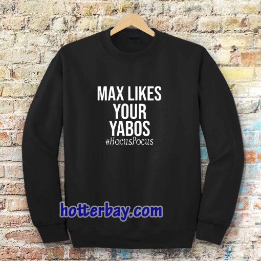 Max Likes Your Yabos Sweatshirt