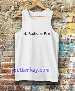 No Really I’m Fine Tanktop