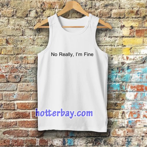 No Really I’m Fine Tanktop