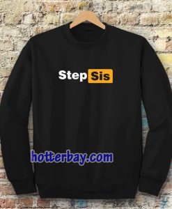 STEP SIS Porn hub Sweatshirt