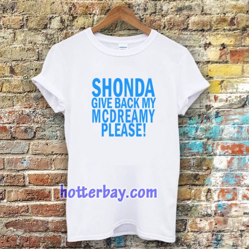 Shonda Give back my mcdreamy T-shirt