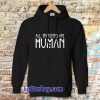 all monster are human Hoodie