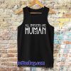 all monster are human Tanktop