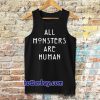 all monsters are human Tanktop