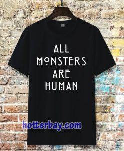 all monsters are human Tshirt