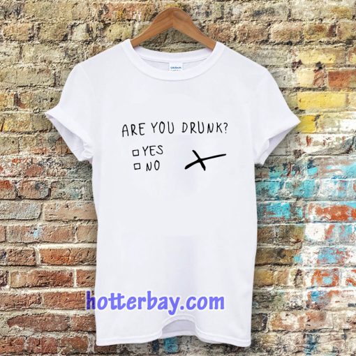 are you drunk T-shirt