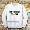 don't grow up Sweatshirt