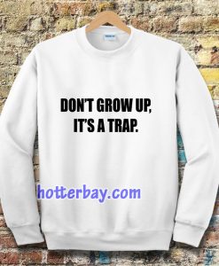 don't grow up Sweatshirt