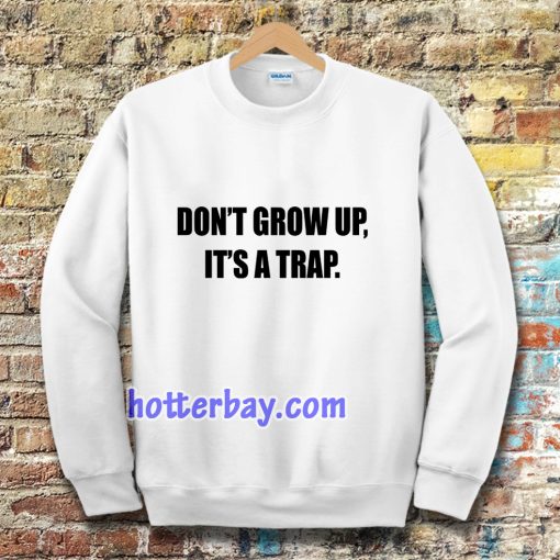 don't grow up Sweatshirt