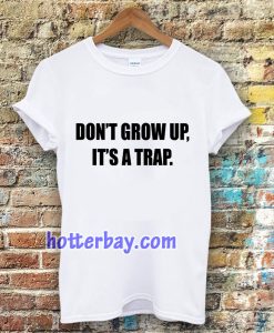 don't grow up t shirt