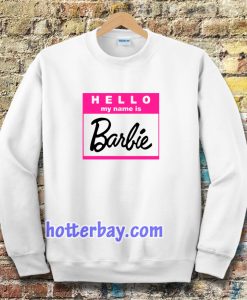 hello my name is barbie Sweatshirt