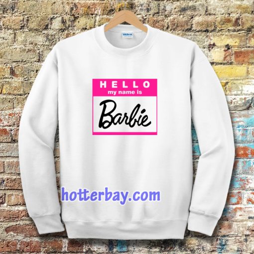 hello my name is barbie Sweatshirt