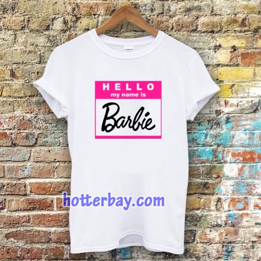 hello my name is barbie tshirt