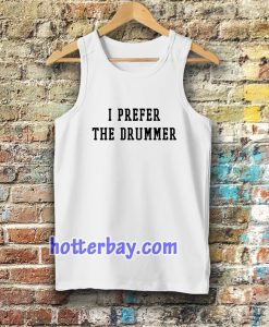 i prefer the drummer tumblr Tanktop