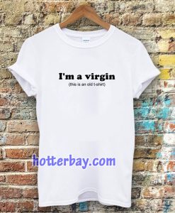 im a virgin quotes t-shirt