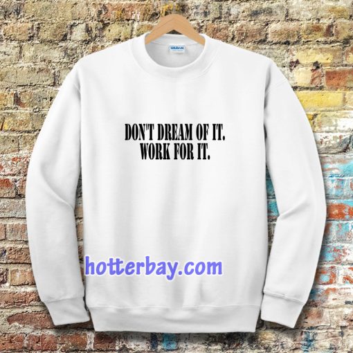 Don't Dream of it work for it Classic Sweatshirt