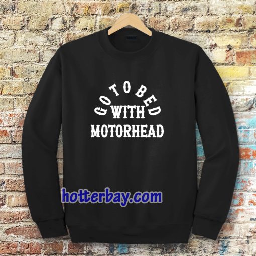 Go to Bed with Motorhead Sweatshirt