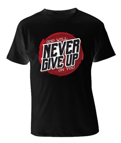 God Will Never Give Up on You SHIRT