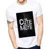 I AM CUTE BUT NOT MUTE T-SHIRT