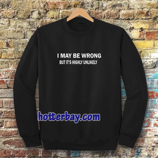 I MAY BE WRONG unisex Sweatshirt