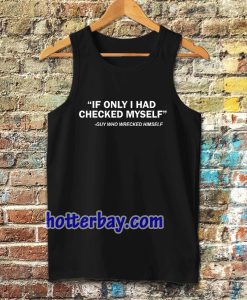 IF ONLY I HAD CHECKED MYSELF Tanktop