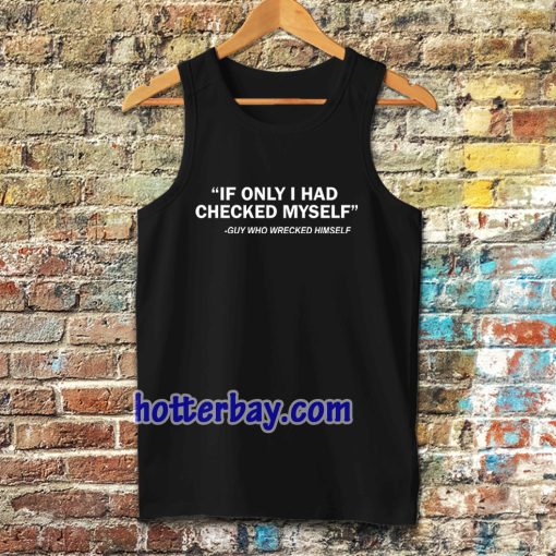 IF ONLY I HAD CHECKED MYSELF Tanktop