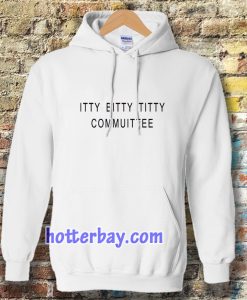 Itty Bitty Titty Committee Hoodie