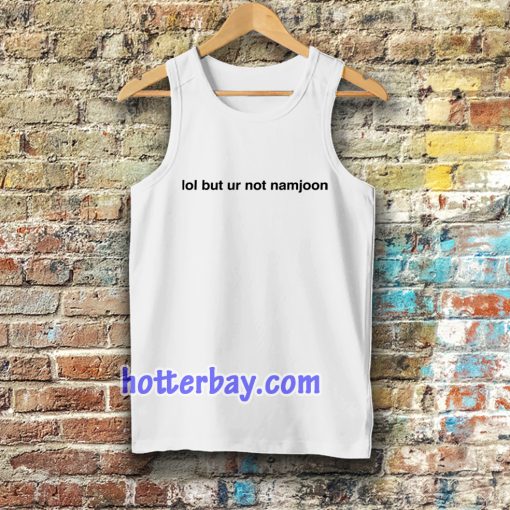 Lol But Ur Not Namjoon Tanktop