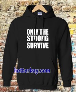 Only The Strong Survive Hoodie