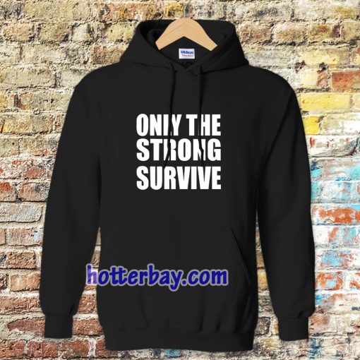 Only The Strong Survive Hoodie