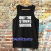 Only The Strong Survive Tanktop
