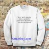 Play With Fairies Ride A Unicorn Swim With Mermaids Fly To The Moon Sweatshirt