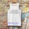 Play With Fairies Ride A Unicorn Swim With Mermaids Fly To The Moon Tanktop