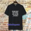 Please Don't Talk To Me I Fall In Love tshirt