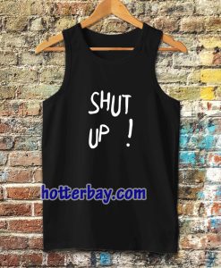 Shut Up Tanktop