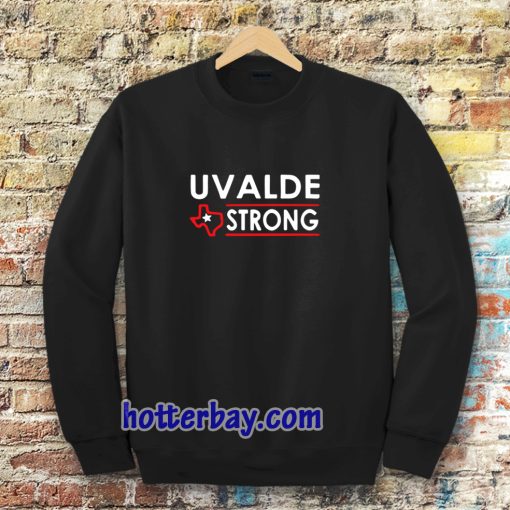 Texas Uvalde Strong Sweatshirt School Shooting Anti Gun Violence