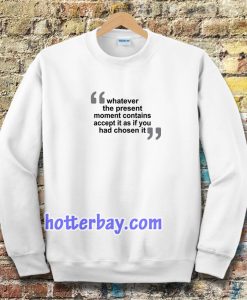 WHATEVER THE PRESENT SWEATSHIRT