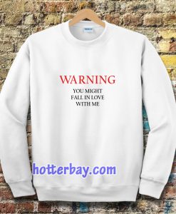 Warning You Might Fall In Love With Me Sweatshirt