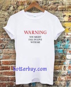 Warning You Might Fall In Love With Me T-shirt