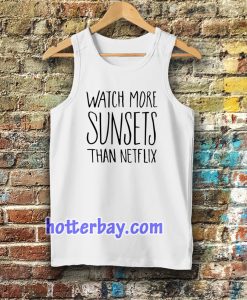 Watch More Sunsets Than Netflix tanktop