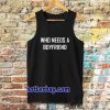 Who Needs A BoyFriend Tanktop