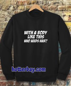 With A Body Sweatshirt