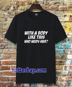 With A Body T-Shirt