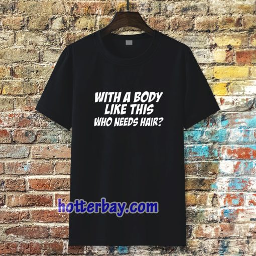 With A Body T-Shirt