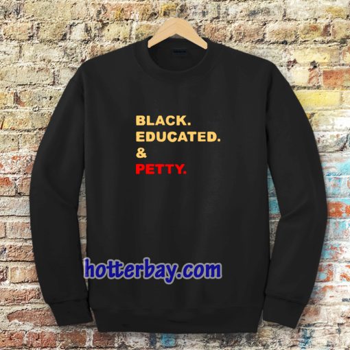 black educated and petty adult Sweatshirt