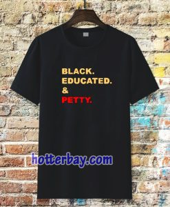 black educated and petty adult tshirt