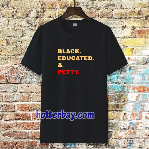 black educated and petty adult tshirt